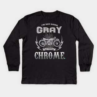 Biker Motorcycle Im Not Going Gray Im Turning Chrome Kids Long Sleeve T-Shirt